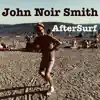 John Noir Smith - AfterSurf - Single